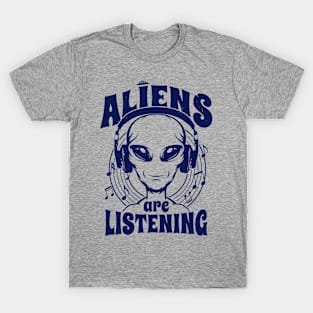 Aliens Are Listening Funny Music Lover Alien Retro Gift For Alien Believers T-Shirt